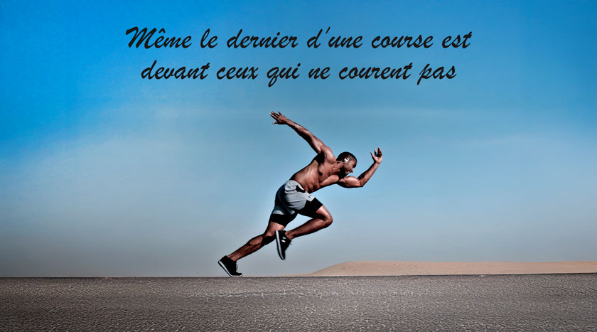 Même le dernier d'une course est devant ceux qui ne courent pas